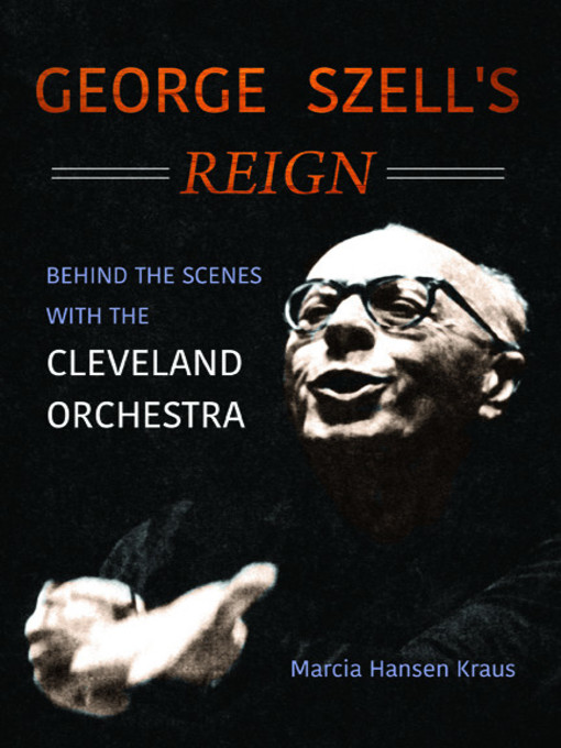 Title details for George Szell's Reign by Marcia Hansen Kraus - Available